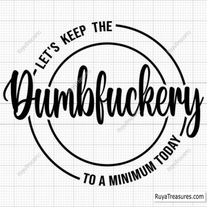 Mantengamos las estupideces al mínimo hoy svg, bad bitch svg, citas y dichos, mamá divertida svg, Sassy svg - Imprimible, Cricut y Silhouette