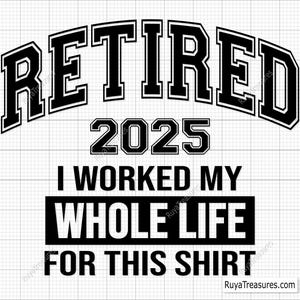 J'ai travaillé toute ma vie pour cette chemise à la retraite, Svg à la retraite en 2025, Svg à la retraite, Svg à la retraite, Svg de grand-père, Svg de retraite drôle