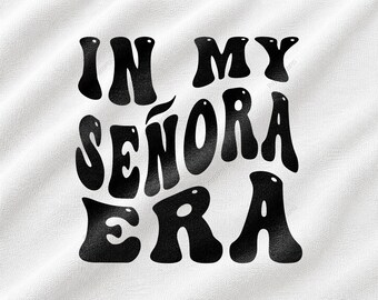 In My Señora Era Svg, Senora Era Svg, Latina Svg, Mexican Mom Svg, Hispanic Svg, Funny Spanish Quote Svg, Mujer Svg