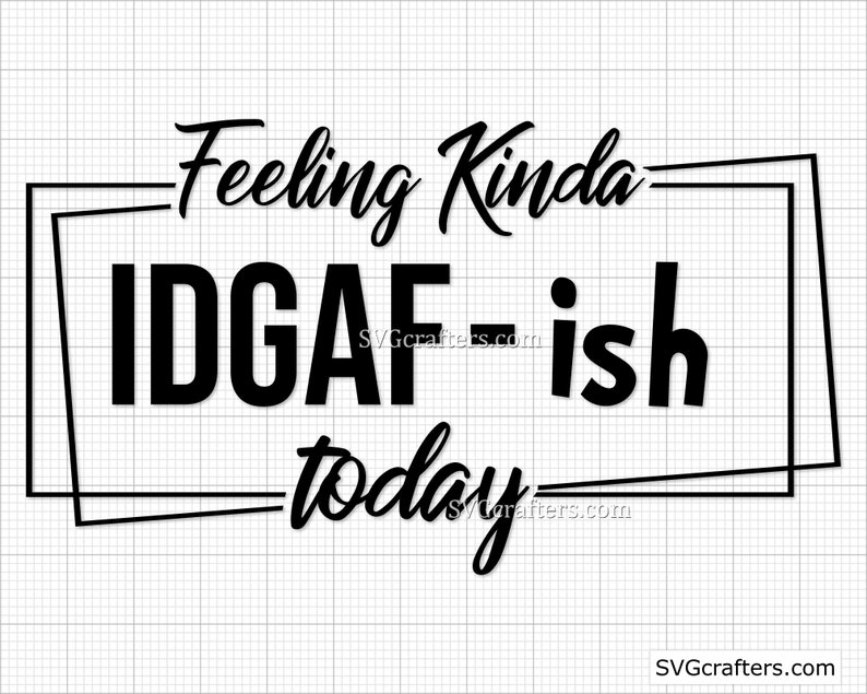 Download Feeling Kinda Idgaf Ish Today Svg Idgaf Svg Sarcastic Svg Printable Idk Svg Funny Mom Svg Cricut Silhouette Cut File Mom Life Svg Clip Art Art Collectibles Yenmotion Com
