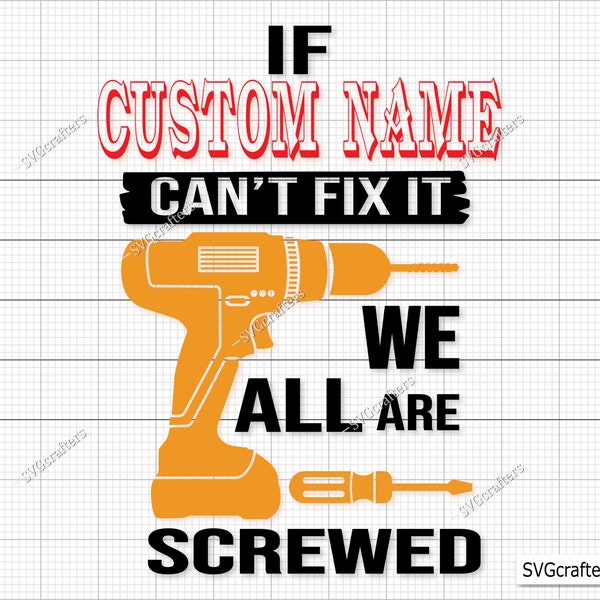 If Custom Can't Fix It We're All Screwed Svg, If Dad Can't Fix It We're All Screwed Svg, Dad Svg, Grandpa svg,Father svg,Cricut & Silhouette