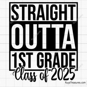 Straight Outta 1st Grade Class of 2025 Svg, 1st Grade Graduation Svg, Class of 2025 Svg, Back to School Svg, Funny Graduation Svg