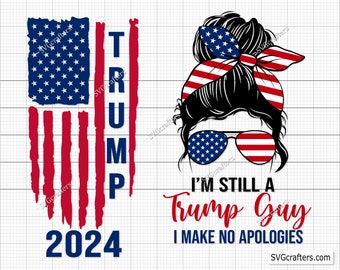 Still a Trump Guy Svg Png, Trump 2024 Svg, Republican svg, Trump America Flag svg, Men for Trump svg - Printable, Cricut & Silhouette files