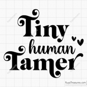 May include: Black text on a white grid background reads "Tiny human Tamer" with two small heart shapes. The text is in a whimsical, curly font. The website address RuyaTreasures.com is at the bottom.