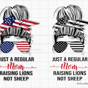 May include: A graphic design featuring a woman's silhouette with a messy bun and sunglasses. The sunglasses and headscarf display the American flag. Text reads "JUST A REGULAR Mom RAISING LIONS NOT SHEEP."