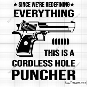 Since We're Redefining Everything This Is a Cordless Hole Puncher Svg, 2nd Amendment Svg, Gun Rights Svg, Firearm Svg, Pew Pew Svg