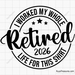 Retired I Worked My Whole Life For This Shirt, Retirement Svg, Retired Svg, Happy Retirement Svg, Pension Svg-printable, Cricut & Silhouette