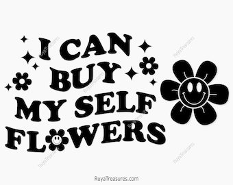 I Can Buy Myself Flowers Svg, Self Love Svg, Empowerment Quote Svg, Positive Affirmation Svg, Retro Flowers Svg, Feminine Svg,Girl Power Svg