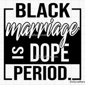 Schwarze Ehe ist Dope Periode svg, schwarze Mädchenmagie svg, schwarze Leben Materie svg, Blm svg, schwarze Geschichte svg, Melanin svg Cricut & Silhouette