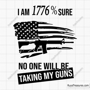 I Am 1776% Sure No One Will Take My Guns Svg