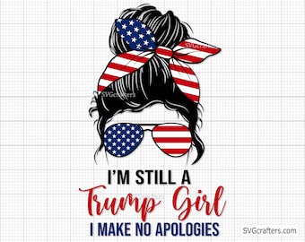 Still a Trump Girl Svg Png, Trump 2024 Svg, Republican svg, Trump America Flag svg, Women for Trump svg - Printable, Cricut & Silhouette