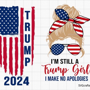 Still a Trump Girl Svg Png, Trump 2024 Svg, Republican svg, Trump America Flag svg, Women for Trump svg - Printable, Cricut & Silhouette