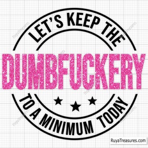 Mantengamos las estupideces al mínimo hoy Svg, Bad Bitch Svg, Frases y refranes, Funny Mom Svg, Sassy Svg - Imprimible, Cricut y Silhouette