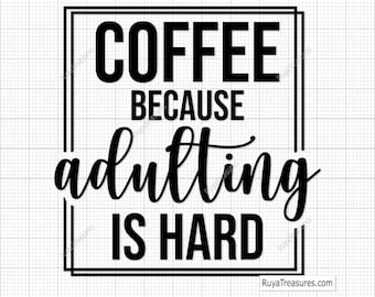 May include: Black and white graphic with the text "COFFEE BECAUSE adulting IS HARD" inside a black rectangular frame. The text is in a mix of bold, sans-serif and cursive fonts. The background is a light grid pattern.