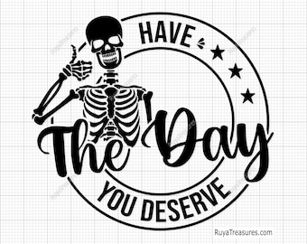 Have the Day You Deserve Svg Png, Positive Quote Svg, Inspirational Svg, Motivational Svg, Positive Vibes Svg, Trendy and Eye Catching Svg