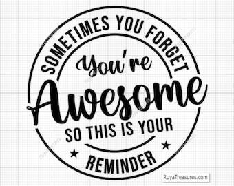 Sometimes You Forget Svg, Best Friend Svg, Bestie Svg, Coworker Svg, Appreciation Svg, Friends Svg, Inspirational Quote Svg, Self Love Svg