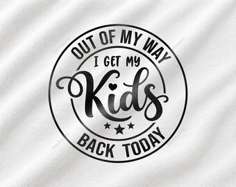Out Of My Way I Get My Kids Back Today SVG, Reunification Day Quote, Custody Victory Design, Family Court Support Graphic