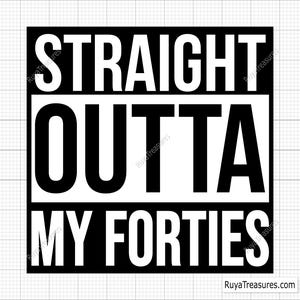 Straight Outta My Forties Svg, 40° compleanno Svg, 40 e favoloso Svg, 40 compleanno Svg, Quaranta Svg, 1984 Svg - Stampabile, Cricut e Silhouette