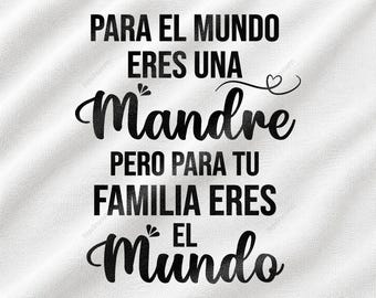 Para El Mundo Eres Una Madre Pero Para Tu Familia Eres El Mundo Svg Png, Día de la Madre Svg, Madre Svg, Mamá Española Svg