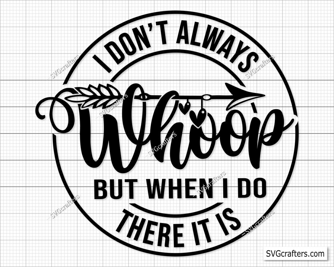 i-don-t-always-whoop-but-when-i-do-there-it-is-sarcastic-sayings-svg