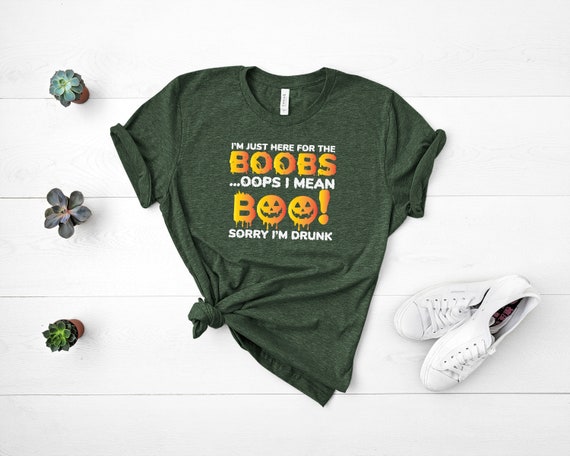 I'm Just Here for the Boobs Shirt, Oops I Mean Boo Shirt, Sorry I'm Drunk  Shirt, Boo Tee, Halloween Funny Shirt, Gift for Men, Funny Gift -  Hong  Kong