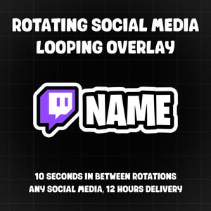 Könnte beinhalten: Eine digitale Grafik auf schwarzem Hintergrund mit weißem Text, der „ROTATING SOCIAL MEDIA LOOPING OVERLAY“ lautet. Ein lila-weißes Twitch-Logo befindet sich neben dem Wort „NAME“. Zusätzlicher Text lautet „10 SECONDS IN BETWEEN ROTATIONS ANY SOCIAL MEDIA, 12 HOURS DELIVERY“.