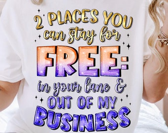2 places you can stay for free in your lane and out of my business png, funny quotes png, funny design png, sublimate designs download
