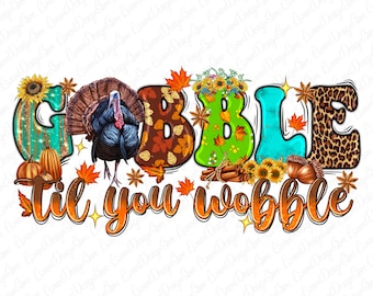 Gobble Til You Wobble Thanksgiving Turkey Png, Thanksgiving Png, Thanksgiving Clipart,Turkey Clipart,Png Sublimation Design,Instant Download