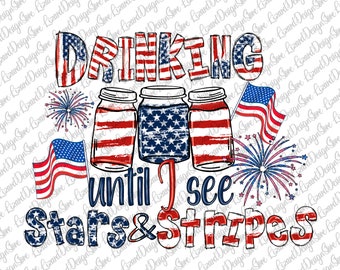 Drinking Until I See Stars and Stripes Png, 4th Of July Png, Sublimation Designs Downloads, Fourth of July Png , Digital Download Png