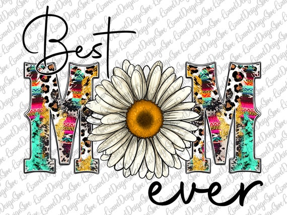 Best Mom Ever Daisy Png, Western Mom Png, Western Design Png, Mother's Day  Png, Daisy Mom Png Downloads, Best Mom Ever Png, Png Sublimation