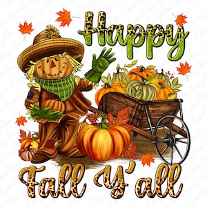 May include: A colorful fall-themed illustration featuring a scarecrow with a straw hat, green scarf, and gloves, holding a pumpkin. A wooden wheelbarrow is filled with pumpkins. The text "Happy Fall y'all" is displayed.