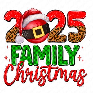May include: A festive graphic for Christmas 2025, featuring the numbers '2025' with a Santa hat and leopard print accents. The words 'FAMILY CHRISTMAS' are displayed in green plaid and red script, with star accents.