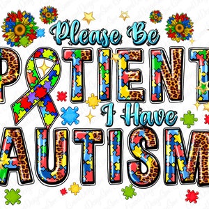Please patient i have Autism png sublimation design download, Autism Awareness png, western Autism png, be kind png, sublimate download