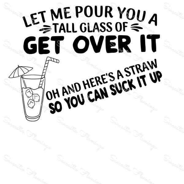 Let Me Pour You a Tall Glass of Get Over It Svg - Etsy