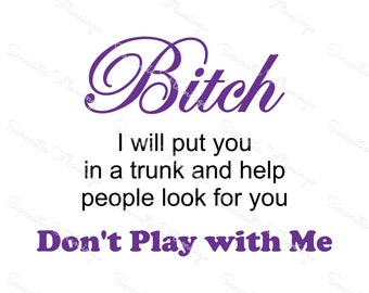 B*tch Dont Play With Me SVG DXF PNG