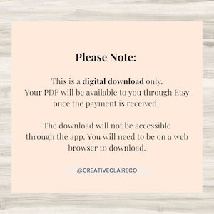 May include: A digital download notice with the text "Please Note: This is a digital download only. Your PDF will be available to you through Etsy once the payment is received. The download will not be accessible through the app. You will need to be on a web browser to download. @CREATIVECLAIRECO"