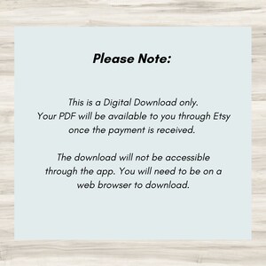 May include: A text-based image with the message "Please Note: This is a Digital Download only. Your PDF will be available to you through Etsy once the payment is received. The download will not be accessible through the app. You will need to be on a web browser to download."