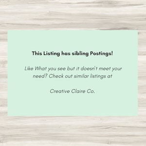 Peut inclure: Une carte vert clair avec le texte "This Listing has sibling Postings! Like What you see but it doesn't meet your need? Check out similar listings at Creative Claire Co."