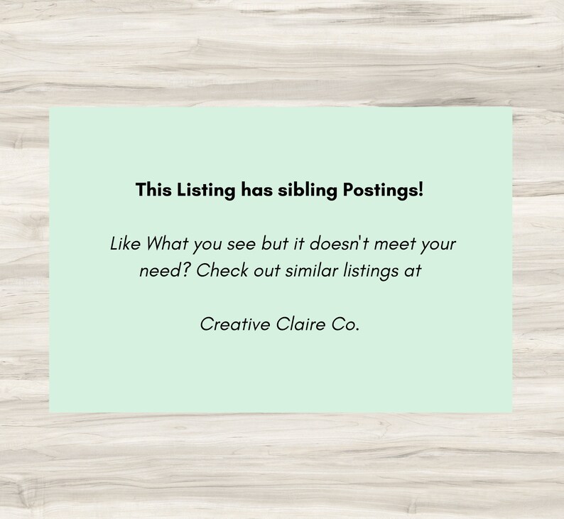 Peut inclure: Une carte vert clair avec le texte "This Listing has sibling Postings! Like What you see but it doesn't meet your need? Check out similar listings at Creative Claire Co."