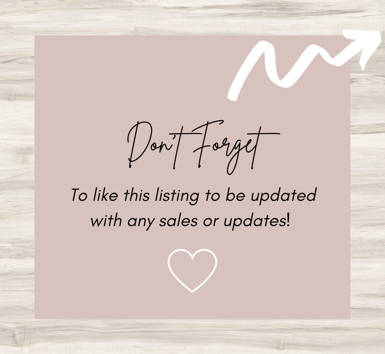 May include: A pink square with a white arrow pointing up and the text "Don't Forget" in black. Below the text is a reminder to like the listing to be updated with any sales or updates. A white heart is at the bottom of the square.