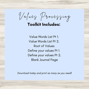 May include: A light blue printable worksheet with the title "Values Processing Toolkit Includes:" and a list of items: "Value Words List Pt 1.", "Value Words List Pt 2.", "Root of Values", "Define your values Pt 1.", "Define your values Pt 2.", and "Blank Journal Page". The text "Download today and print as many as you need!" is at the bottom of the page.