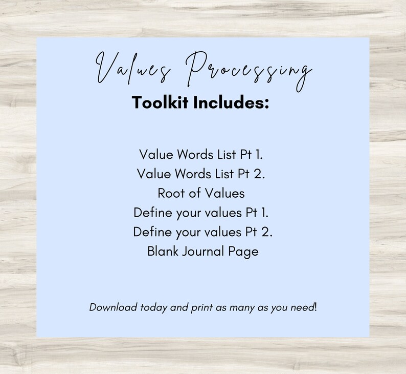 May include: A light blue printable worksheet with the title "Values Processing Toolkit Includes:" and a list of items: "Value Words List Pt 1.", "Value Words List Pt 2.", "Root of Values", "Define your values Pt 1.", "Define your values Pt 2.", and "Blank Journal Page". The text "Download today and print as many as you need!" is at the bottom of the page.