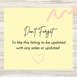 May include: A yellow reminder card with a pink arrow pointing upwards. The text on the card reads "Don't Forget To like this listing to be updated with any sales or updates!" and a pink heart is below the text.