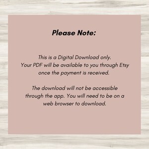May include: A digital download notice on a pink background. The text reads "Please Note: This is a Digital Download only. Your PDF will be available to you through Etsy once the payment is received. The download will not be accessible through the app. You will need to be on a web browser to download."