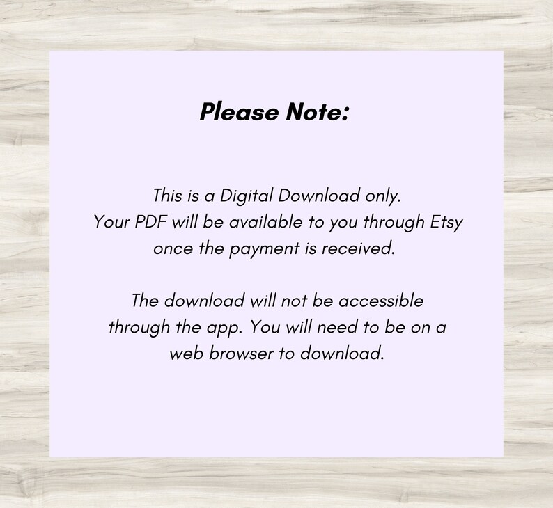 May include: A purple and white text box with the text "Please Note:" and a message explaining that this is a digital download only. The PDF will be available to you through Etsy once payment is received. The download is not accessible through the app, but can be downloaded through a web browser.