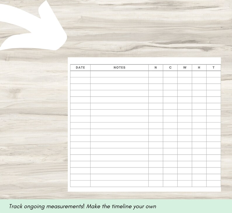 Peut inclure: Un tableau imprimable vierge avec des colonnes intitul&eacute;es "Date", "Notes", "N", "C", "W", "H", et "T". Le tableau est con&ccedil;u pour suivre les mesures en cours. Le texte en bas du tableau indique "Suivez les mesures en cours&nbsp;! Cr&eacute;ez votre propre chronologie."