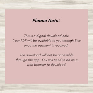 May include: A pink digital download notice with the text "Please Note:" and explains that the PDF is a digital download only and will be available through Etsy once payment is received. The notice also states that the download will not be accessible through the app and users will need to be on a web browser to download.