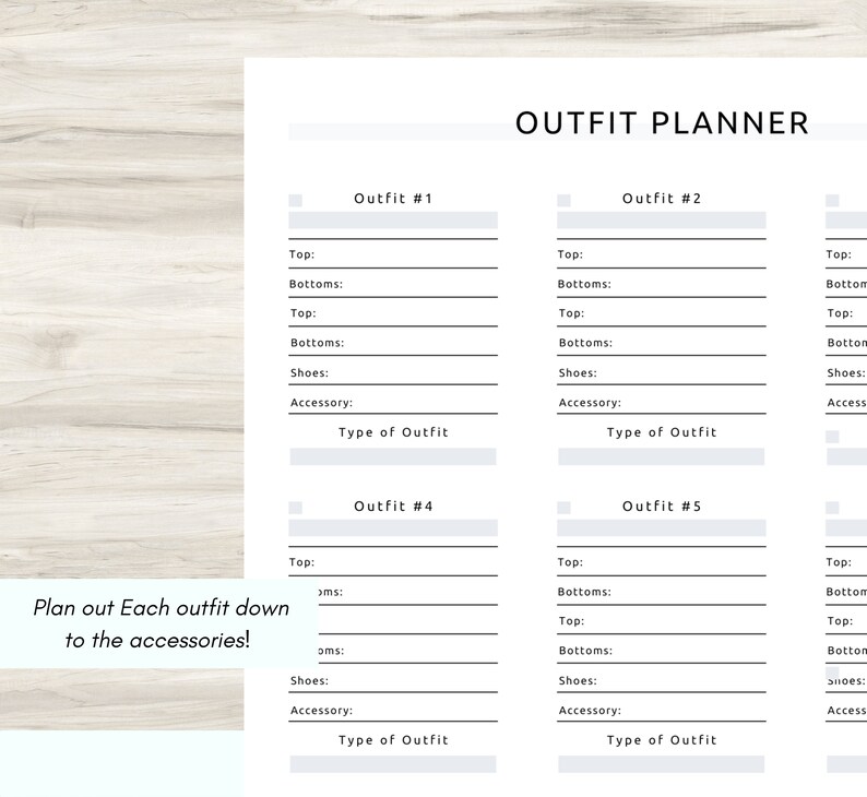 May include: A printable outfit planner with five sections for planning outfits. Each section has spaces to list tops, bottoms, shoes, and accessories. The planner also includes a space to write the type of outfit.