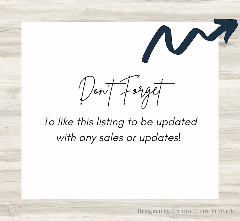May include: A white card with a black arrow pointing upwards and the text "Don't Forget" in cursive. Below the text is a message that says "To like this listing to be updated with any sales or updates!" and the text "Designed by Creative Claire Printable" at the bottom.