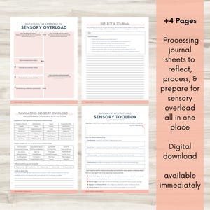 May include: Four printable worksheets for processing sensory overload. The worksheets are titled "Processing the Experience of Sensory Overload", "Reflect & Journal", "Navigating Sensory Overload", and "Building an Approachable Sensory Toolbox". The worksheets are in a pink and white color scheme.